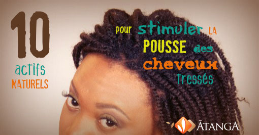 10 actifs naturels efficaces pour Stimuler la pousse des cheveux tressés