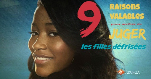 9 raisons valables pour arrêter de juger les filles aux cheveux défrisés