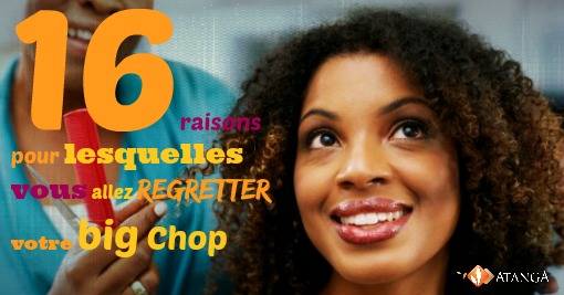 16 raisons pour lesquelles tu peux regretter ton big Chop