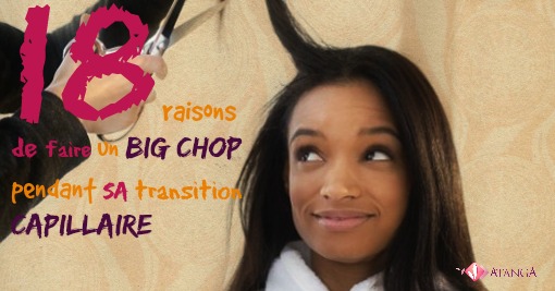 18 raisons de faire un Big Chop pendant sa transition capillaire