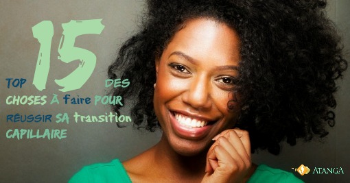 Top 15 des choses à faire pour réussir sa transition capillaire