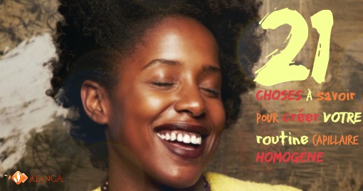 21 choses à savoir pour créer ta routine capillaire homogène