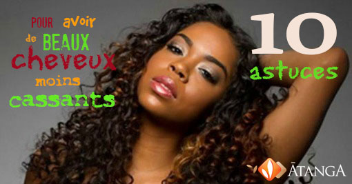 10 astuces pour avoir de beaux cheveux moins cassants