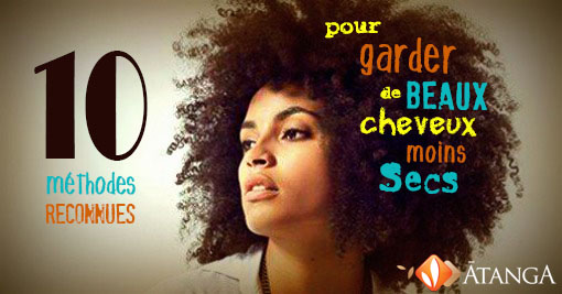 10 méthodes reconnues pour garder de beaux cheveux moins secs.