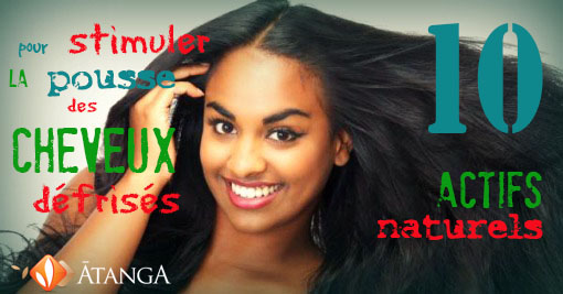 10 actifs naturels (ingrédients cosmétiques) efficaces pour Stimuler la pousse des cheveux défrisés