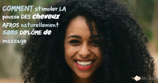 Comment stimuler la pousse des cheveux afros naturellement sans diplôme de massage