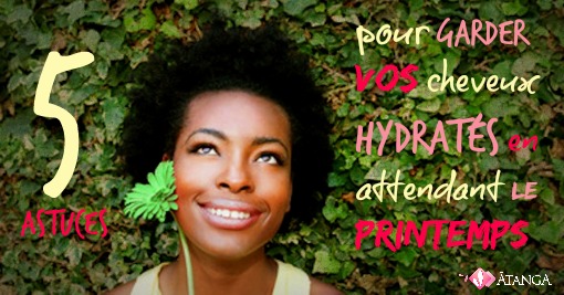 5 astuces pour garder tes cheveux hydratés en attendant le printemps