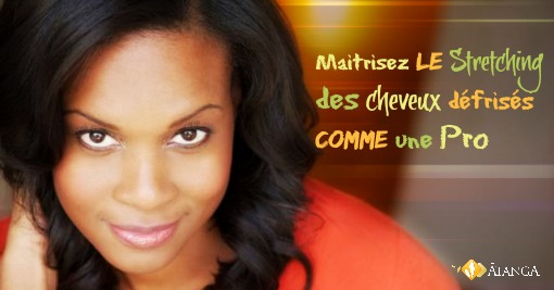 Maîtrisez le Stretching des cheveux défrisés comme une Pro