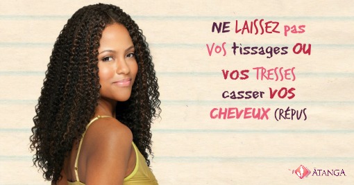 Ne laisse pas tes tissages ou tes tresses casser tes cheveux crépus