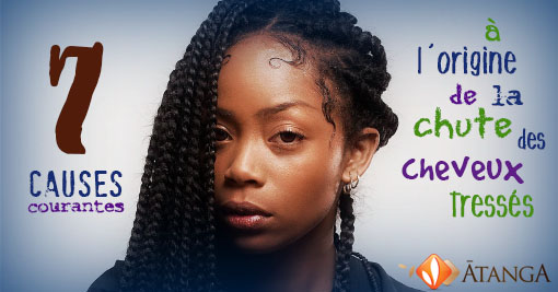 7 causes les plus courantes à l'origine de La chute cheveux tressés