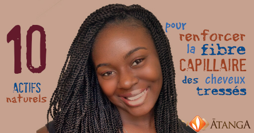 10 actifs naturels efficaces pour Renforcer la fibre capillaire cheveux tressés