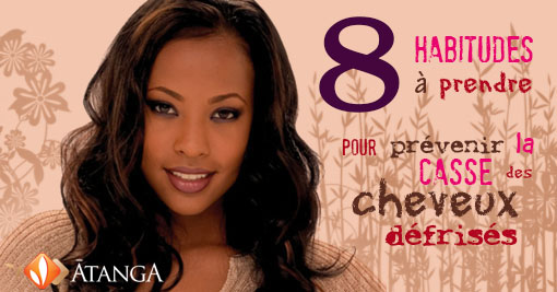 8 habitudes à prendre pour prévenir la casse des cheveux défrisés
