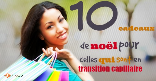 10 cadeaux de Noël pour celles qui sont en transition capillaire